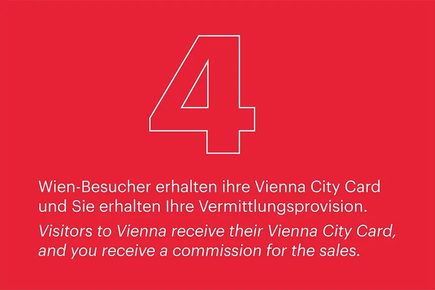 4. Wien-Besucher erhalten ihre Vienna City Card und Sie erhalten Ihre Vermittlungsprovision. 